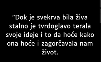 “Dok je svekrva bila živa stalno je tvrdoglavo terala svoje…”