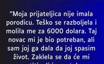 “Moja prijateljica nije imala porodicu….”
