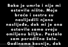“Baka je umrla i nije mi ostavila ništa. Moja braća i sestre su naslijedili njeno naslijeđe…”