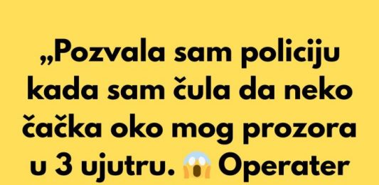 „Pozvala sam policiju kada sam čula da neko čačka oko mog prozora u 3 ujutru.“