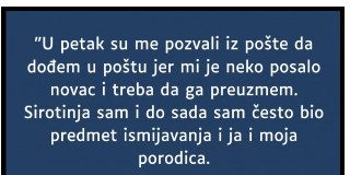 “Sirotinja sam i oduvijek sam predmet ismijavanja- JA I MOJA PORODICA…”