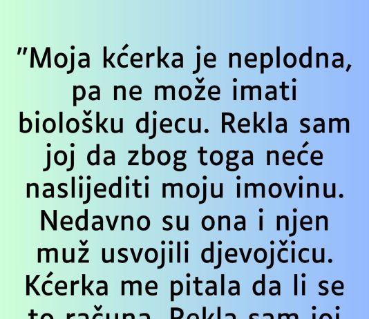 “Moja kćerka je neplodna…”