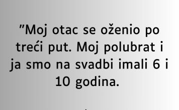 “Moj otac se oženio po treći put…”