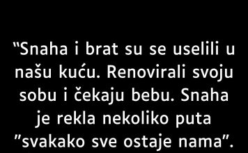 “Snaha i brat su se uselili u našu kuću…”