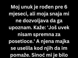 Moj prvi unuk je rođen pre 6 meseci, ali moja snaha..