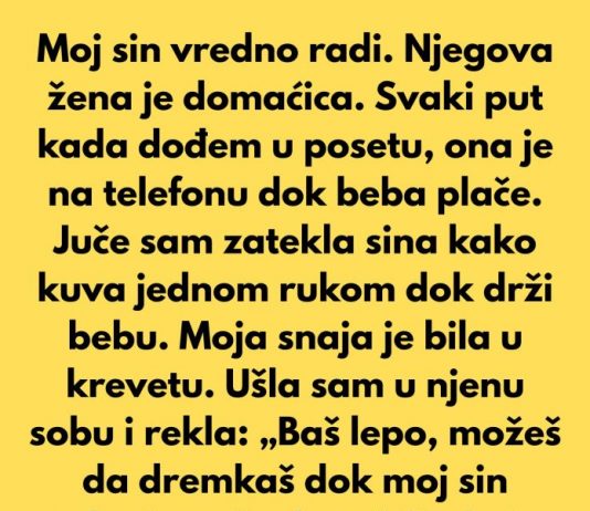 Apsolutno odbijam da tolerišem lenjost svoje snaje — moj sin zaslužuje ženu, a ne nekoga ko živi na njegov račun.