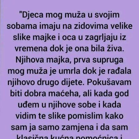 “Djeca mog muža u svojim sobama imaju na zidovima velike slike majke i oca u zagrljaju iz vremena dok je ona bila živa.”