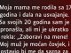 “Moja mama me rodila sa 17 godina i dala na usvajanje…”