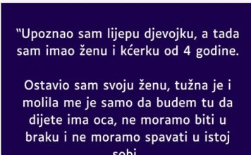 “Upoznao sam lijepu djevojku, a tada sam imao ženu i kćerku od 4 godine”