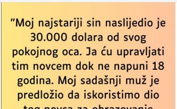 “Moj najstariji sin naslijedio je 30.000 dolara od svog pokojnog oca…”