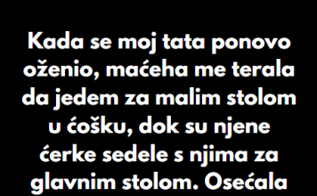 “Kada se moj tata ponovo oženio, maćeha me je terala da jedem za malim stolom u ćošku…”
