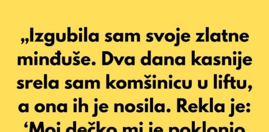 „Izgubila sam svoje zlatne minđuše. Dva dana kasnije srela sam komšinicu u liftu, a ona ih je nosila.”