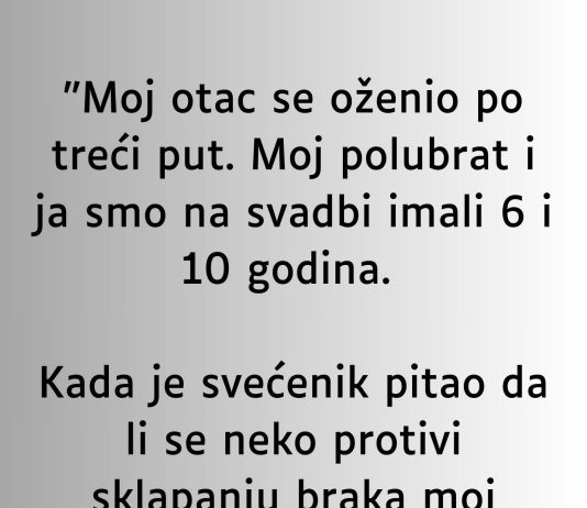 “Moj otac se oženio po treći put…”