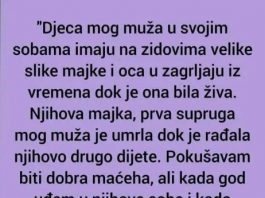 “Djeca mog muža u svojim sobama imaju na zidovima velike slike majke i oca u zagrljaju iz vremena dok je ona bila živa.”