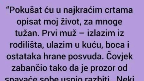 “Pokušat ću da u najkraćim crtama opišem moj život, za mnoge tužan”