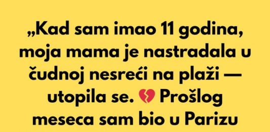 „Kad sam imao 11 godina, moja mama je umrla u neobičnoj nesreći na plaži.“