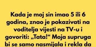 Kada je moj sin imao 5 ili 6 godina, znao je pokazivati na voditelja vijesti na TV-u i govoriti: „Tata!“