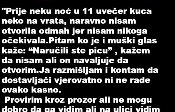 “Prije par noći oko 11 sati navečer neko kuca na vrata… ŠOK”