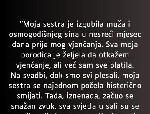“Moja sestra je izgubila muža i osmogodišnjeg sina u nesreći mjesec dana prije mog vjenčanja…”