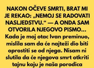 NAKON OČEVE SMRTI, BRAT MI JE REKAO: „NEM0J SE RADOVATI NASLJEDSTVU.“ — A 0NDA SAM OTVORILA NJEGOVO PISMO…
