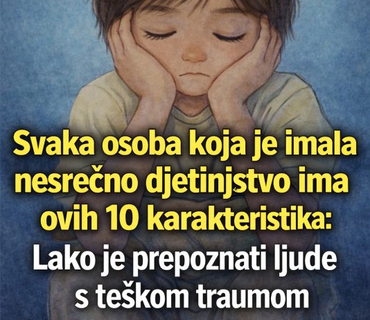 Svaka osoba koja je imala nesrećno djetinjstvo ima ovih 10 karakteristika – Lako je prepoznati ljude s teškom traumom