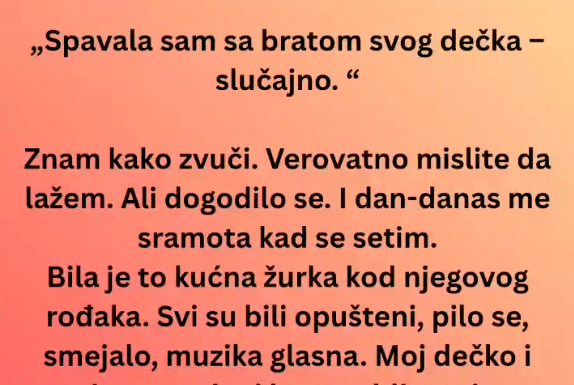 Spavala sam sa bratom svog dečka-slučajno. Znam kako zvuči.