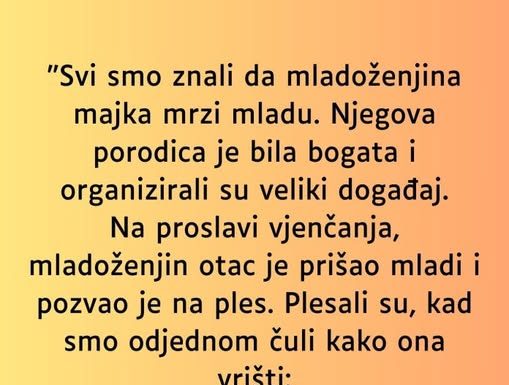 “Svi smo znali da mladoženjina majka mrzi mladu…”