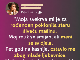 “Moja svekrva mi je za rođendan poklonila staru šivaću mašinu”.